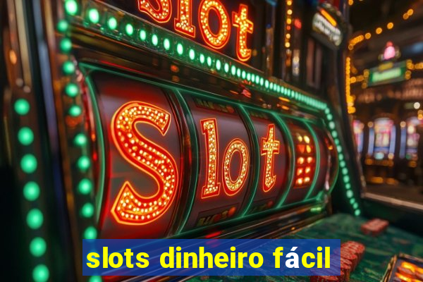 slots dinheiro fácil