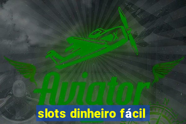 slots dinheiro fácil