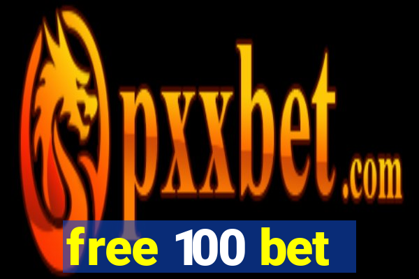 free 100 bet