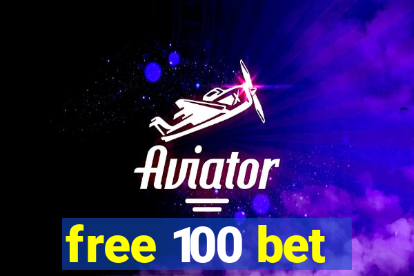 free 100 bet