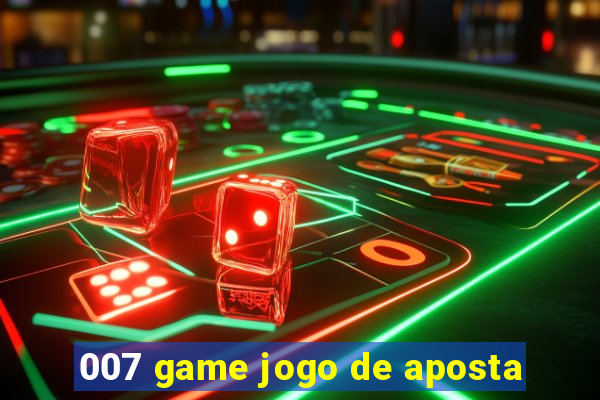 007 game jogo de aposta