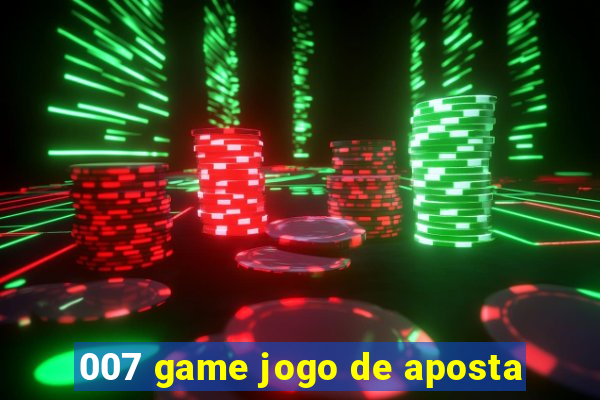 007 game jogo de aposta