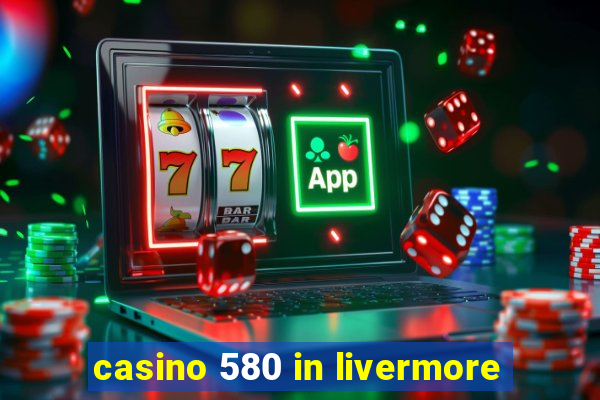 casino 580 in livermore