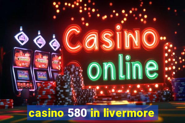 casino 580 in livermore