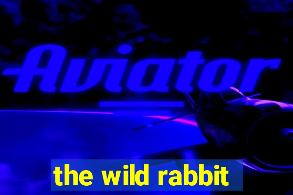 the wild rabbit