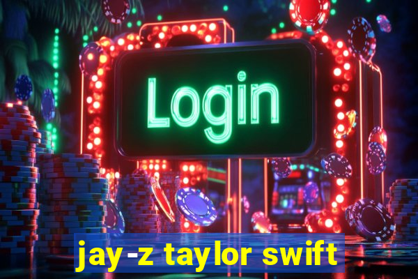 jay-z taylor swift