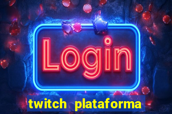 twitch plataforma de jogos