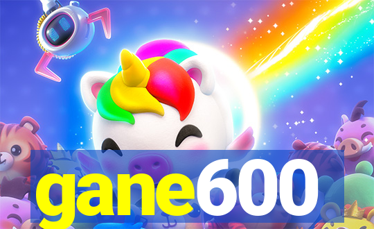 gane600