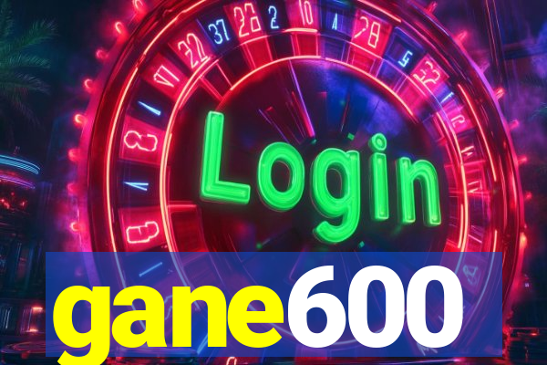 gane600