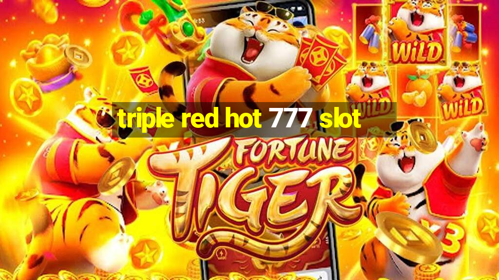 triple red hot 777 slot