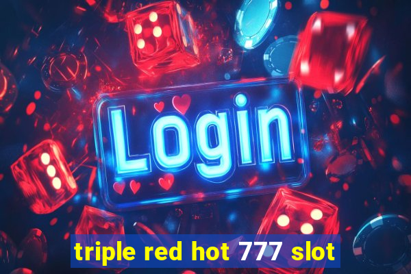 triple red hot 777 slot