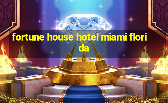 fortune house hotel miami florida