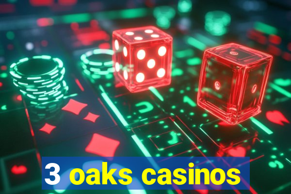 3 oaks casinos