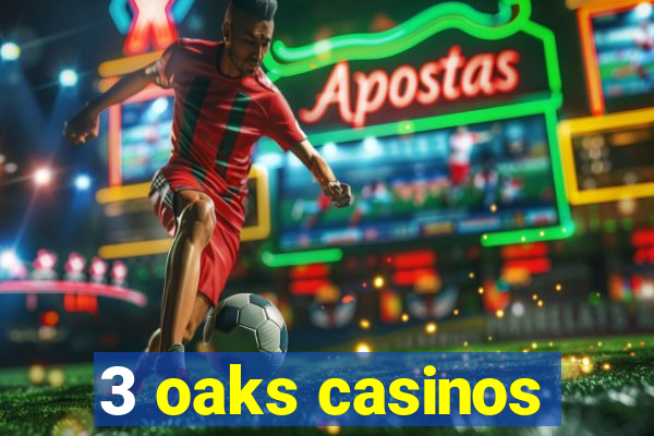 3 oaks casinos