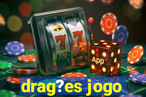 drag?es jogo