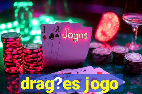 drag?es jogo