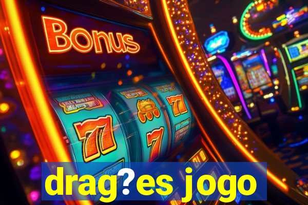 drag?es jogo