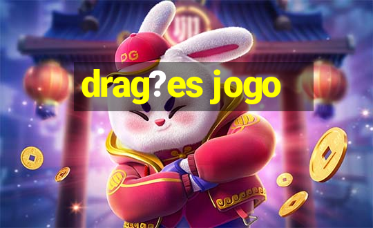 drag?es jogo