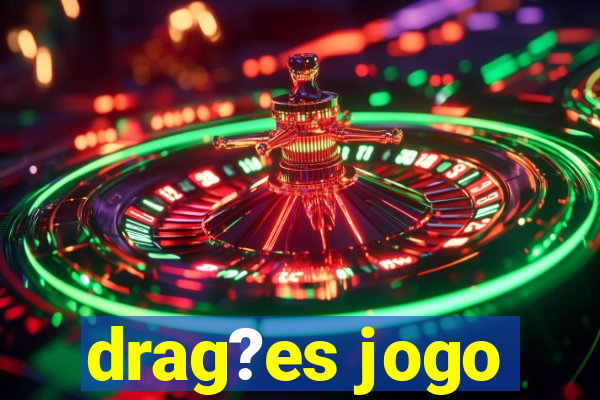 drag?es jogo