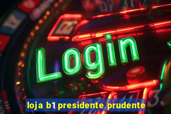 loja b1 presidente prudente