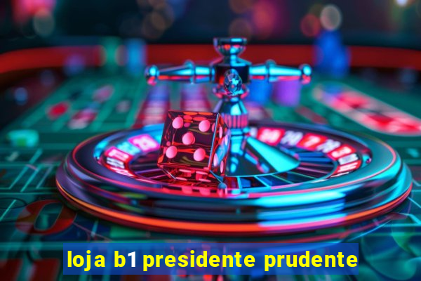 loja b1 presidente prudente