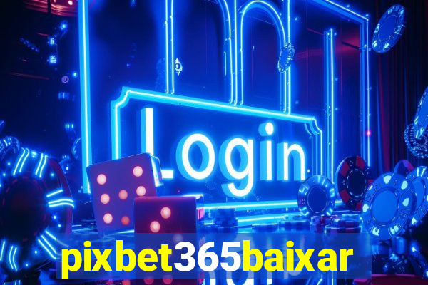 pixbet365baixar