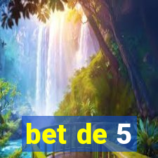 bet de 5