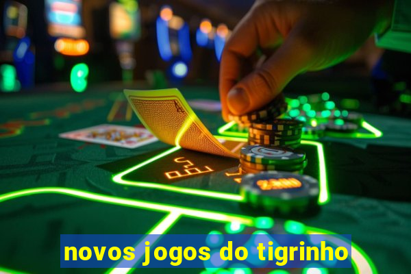 novos jogos do tigrinho