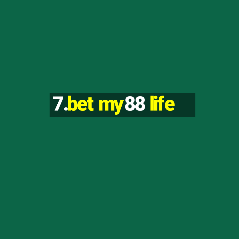 7.bet my88 life