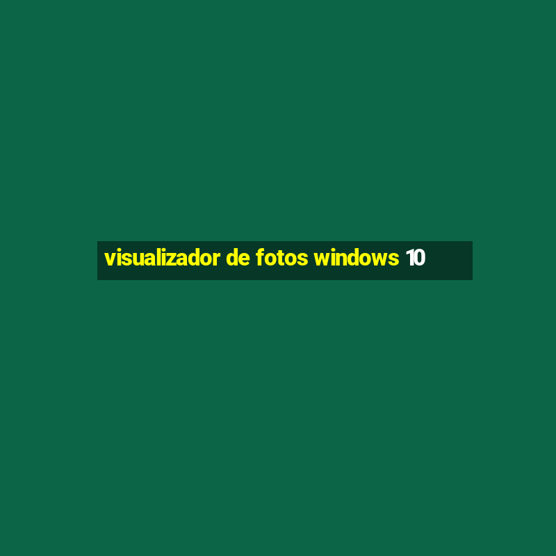 visualizador de fotos windows 10