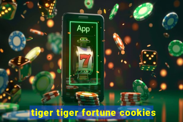 tiger tiger fortune cookies