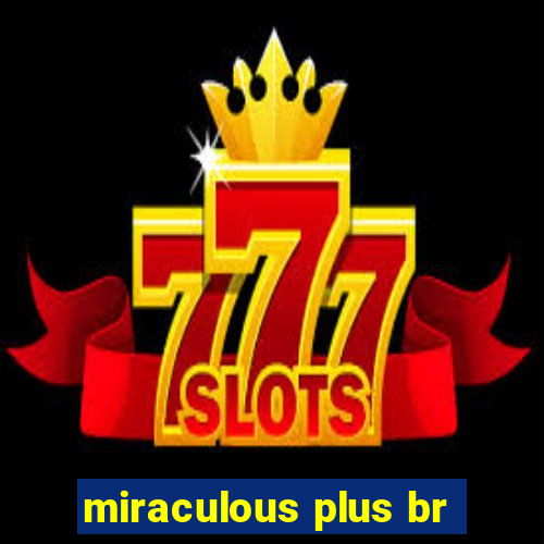 miraculous plus br