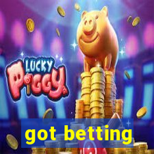 got betting