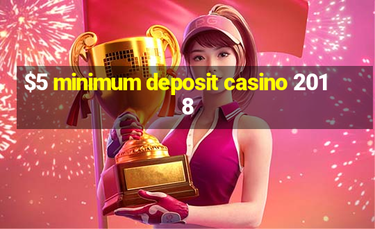 $5 minimum deposit casino 2018