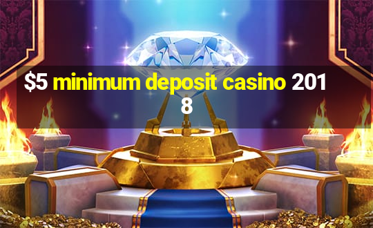 $5 minimum deposit casino 2018