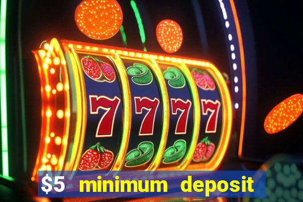 $5 minimum deposit casino 2018