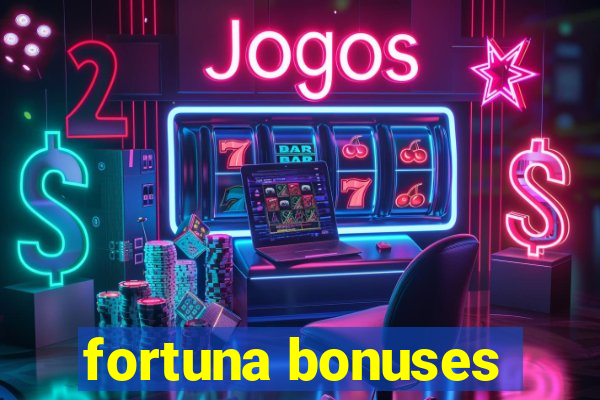 fortuna bonuses