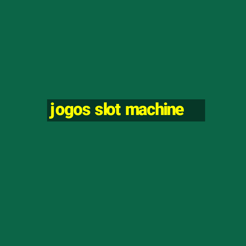 jogos slot machine