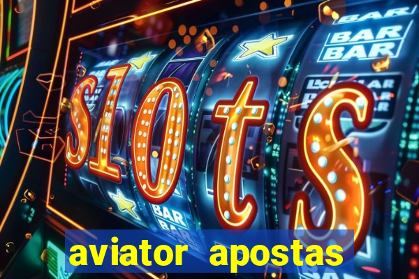 aviator apostas ganha dinheiro