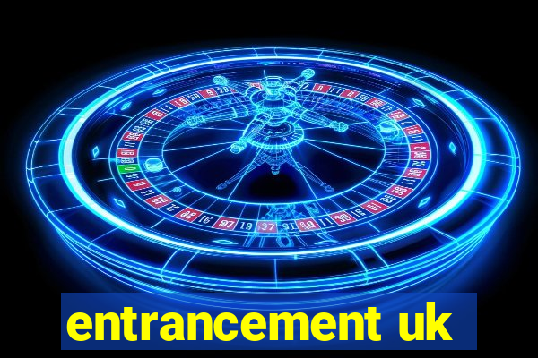 entrancement uk