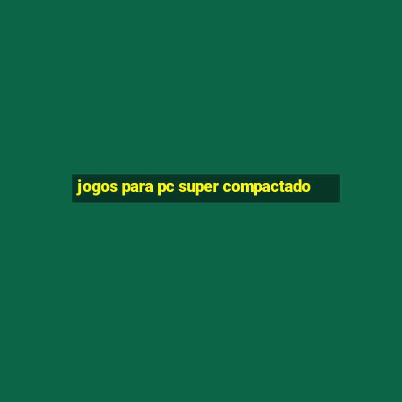 jogos para pc super compactado