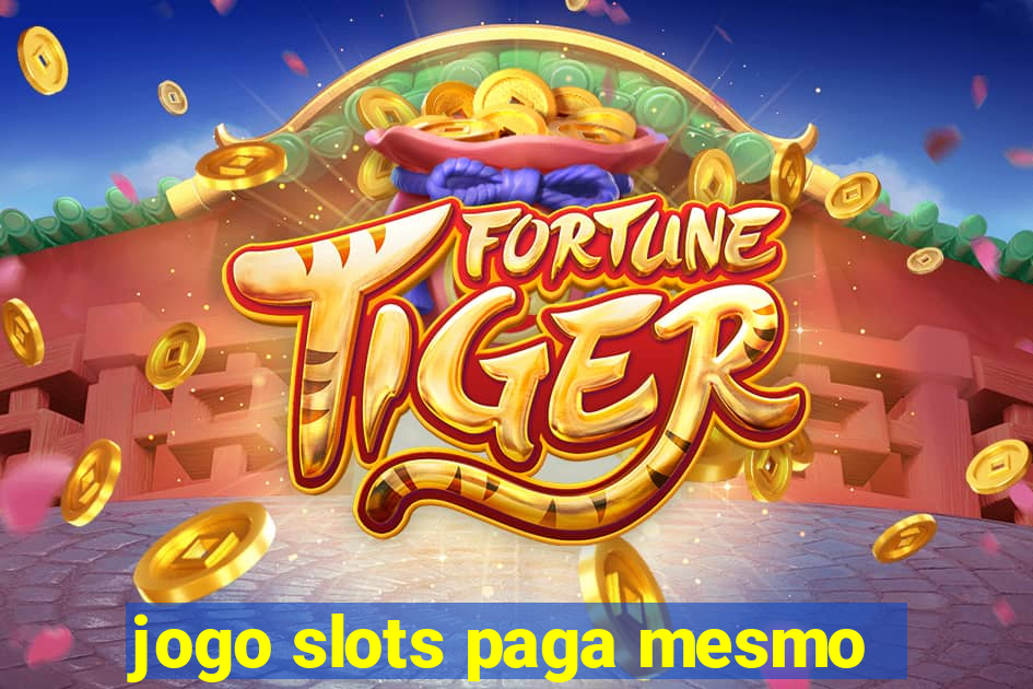 jogo slots paga mesmo