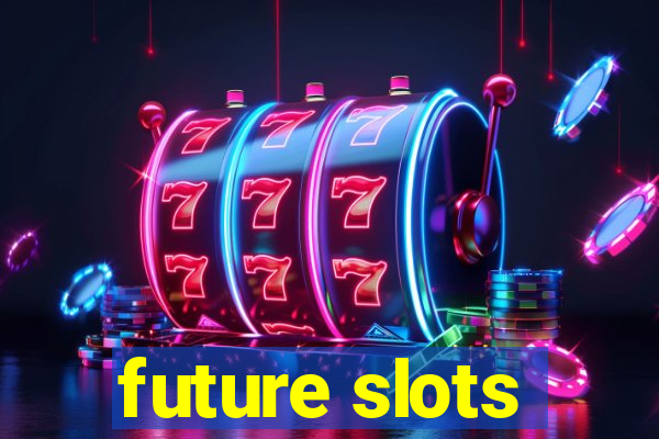 future slots