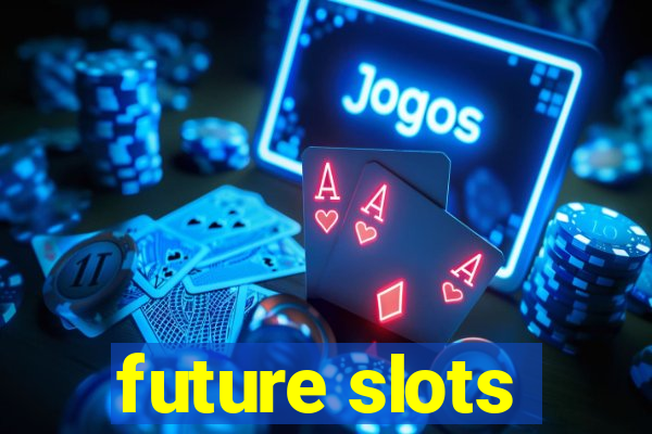 future slots