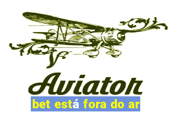 bet está fora do ar