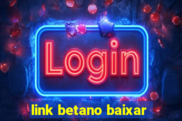 link betano baixar