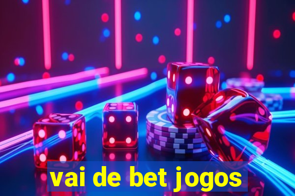 vai de bet jogos