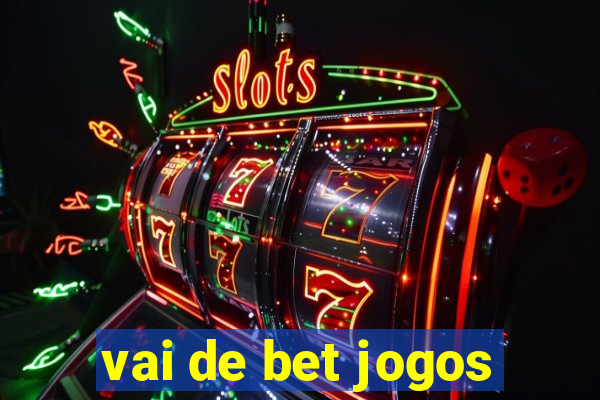 vai de bet jogos