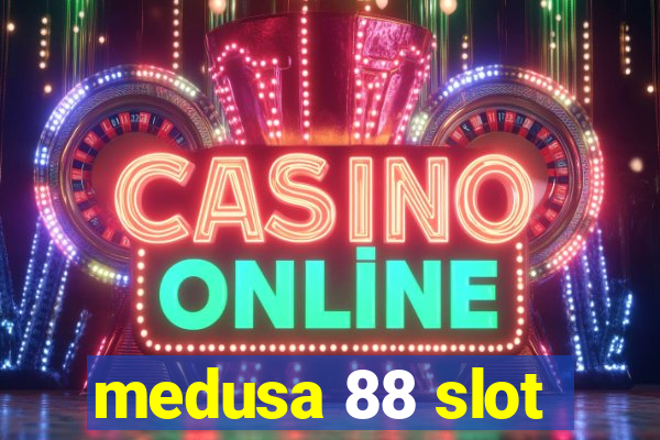 medusa 88 slot