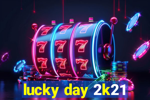 lucky day 2k21